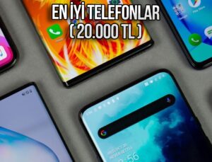 20 bin TL Altında En İyi Akıllı Telefon Modelleri