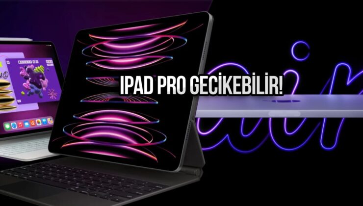 Apple’ın Yeni iPad Modelleri Tanıtımı Gecikebilir