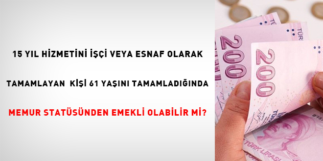 Memur Statüsünden Emekli Olma Şartları ve İşçi/Esnaf Hizmetlerinin Etkisi