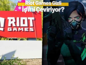 Riot Games ve Oyuncu Güveni